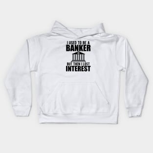 Investment banker - I used to be a banker but I lost interest Kids Hoodie